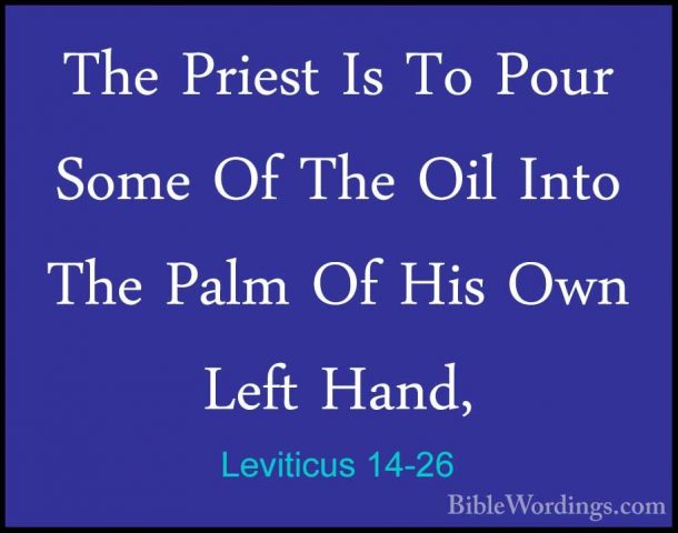 Leviticus 14-26 - The Priest Is To Pour Some Of The Oil Into TheThe Priest Is To Pour Some Of The Oil Into The Palm Of His Own Left Hand, 