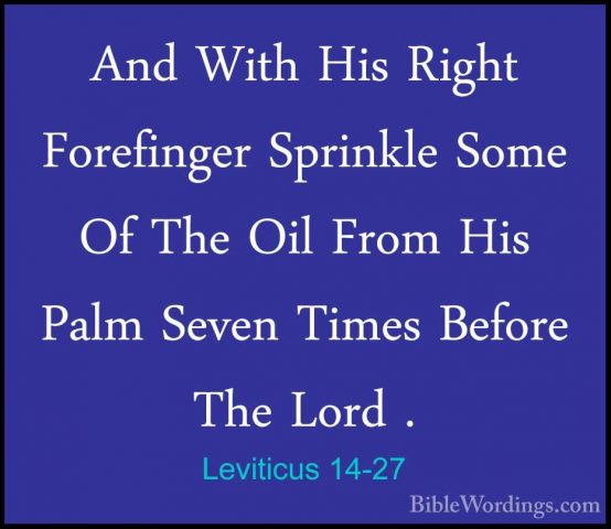 Leviticus 14-27 - And With His Right Forefinger Sprinkle Some OfAnd With His Right Forefinger Sprinkle Some Of The Oil From His Palm Seven Times Before The Lord . 