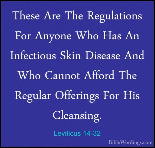 Leviticus 14-32 - These Are The Regulations For Anyone Who Has AnThese Are The Regulations For Anyone Who Has An Infectious Skin Disease And Who Cannot Afford The Regular Offerings For His Cleansing. 