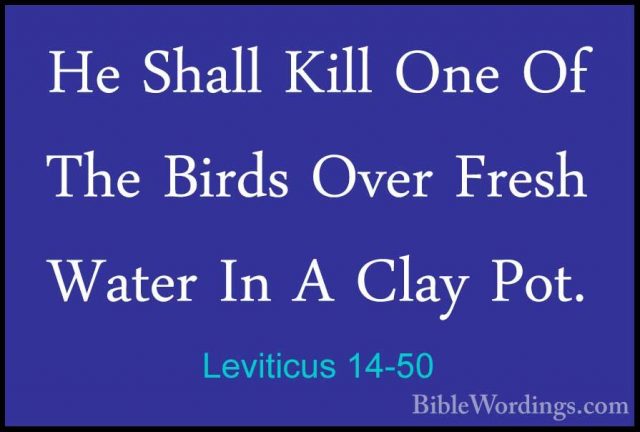 Leviticus 14-50 - He Shall Kill One Of The Birds Over Fresh WaterHe Shall Kill One Of The Birds Over Fresh Water In A Clay Pot. 