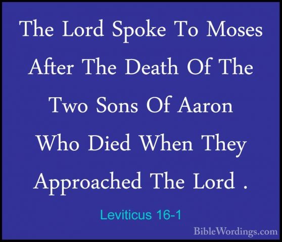 Leviticus 16-1 - The Lord Spoke To Moses After The Death Of The TThe Lord Spoke To Moses After The Death Of The Two Sons Of Aaron Who Died When They Approached The Lord . 