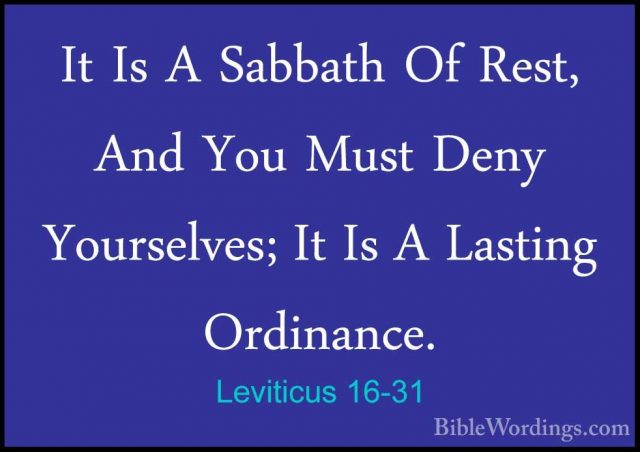 Leviticus 16-31 - It Is A Sabbath Of Rest, And You Must Deny YourIt Is A Sabbath Of Rest, And You Must Deny Yourselves; It Is A Lasting Ordinance. 