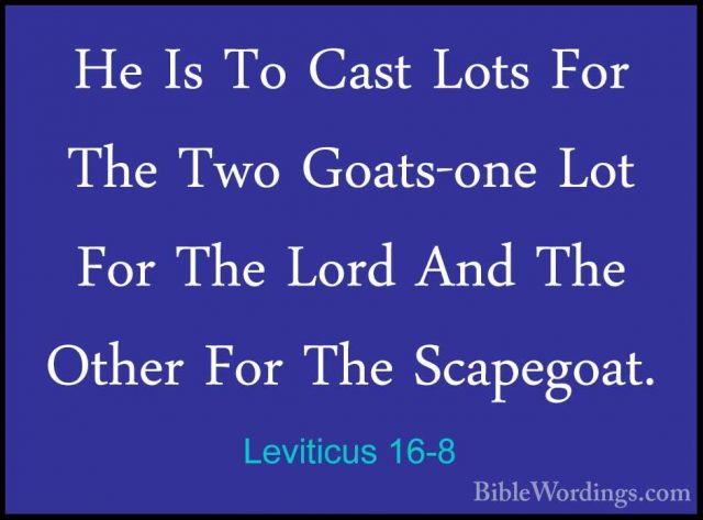 Leviticus 16-8 - He Is To Cast Lots For The Two Goats-one Lot ForHe Is To Cast Lots For The Two Goats-one Lot For The Lord And The Other For The Scapegoat. 