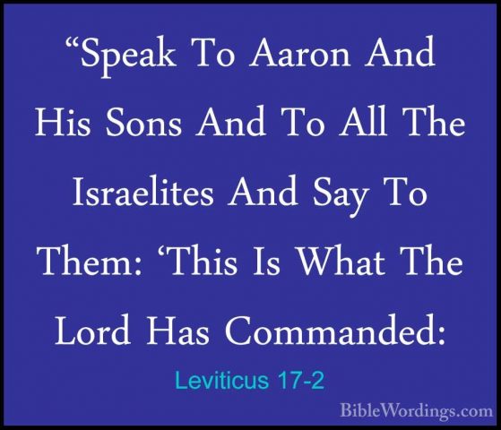 Leviticus 17-2 - "Speak To Aaron And His Sons And To All The Isra"Speak To Aaron And His Sons And To All The Israelites And Say To Them: 'This Is What The Lord Has Commanded: 