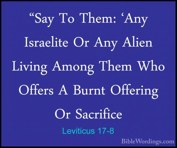 Leviticus 17-8 - "Say To Them: 'Any Israelite Or Any Alien Living"Say To Them: 'Any Israelite Or Any Alien Living Among Them Who Offers A Burnt Offering Or Sacrifice 