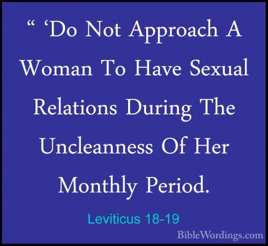 Leviticus 18-19 - " 'Do Not Approach A Woman To Have Sexual Relat" 'Do Not Approach A Woman To Have Sexual Relations During The Uncleanness Of Her Monthly Period. 