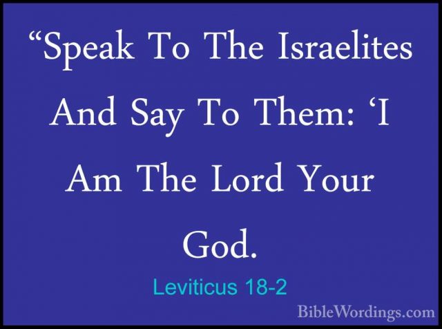 Leviticus 18-2 - "Speak To The Israelites And Say To Them: 'I Am"Speak To The Israelites And Say To Them: 'I Am The Lord Your God. 