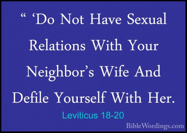 Leviticus 18-20 - " 'Do Not Have Sexual Relations With Your Neigh" 'Do Not Have Sexual Relations With Your Neighbor's Wife And Defile Yourself With Her. 