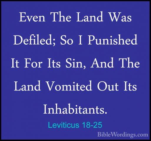 Leviticus 18-25 - Even The Land Was Defiled; So I Punished It ForEven The Land Was Defiled; So I Punished It For Its Sin, And The Land Vomited Out Its Inhabitants. 