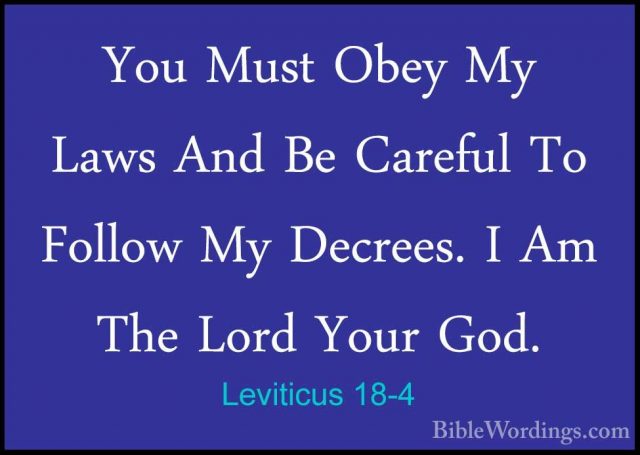 Leviticus 18-4 - You Must Obey My Laws And Be Careful To Follow MYou Must Obey My Laws And Be Careful To Follow My Decrees. I Am The Lord Your God. 