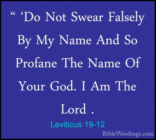 Leviticus 19-12 - " 'Do Not Swear Falsely By My Name And So Profa" 'Do Not Swear Falsely By My Name And So Profane The Name Of Your God. I Am The Lord . 