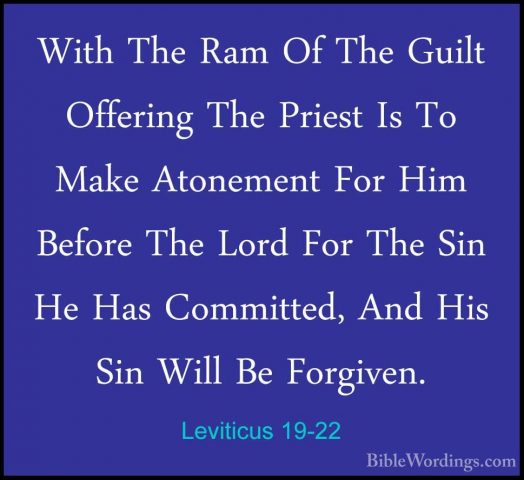 Leviticus 19-22 - With The Ram Of The Guilt Offering The Priest IWith The Ram Of The Guilt Offering The Priest Is To Make Atonement For Him Before The Lord For The Sin He Has Committed, And His Sin Will Be Forgiven. 