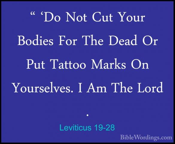 Leviticus 19-28 - " 'Do Not Cut Your Bodies For The Dead Or Put T" 'Do Not Cut Your Bodies For The Dead Or Put Tattoo Marks On Yourselves. I Am The Lord . 
