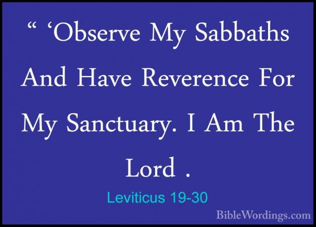 Leviticus 19-30 - " 'Observe My Sabbaths And Have Reverence For M" 'Observe My Sabbaths And Have Reverence For My Sanctuary. I Am The Lord . 