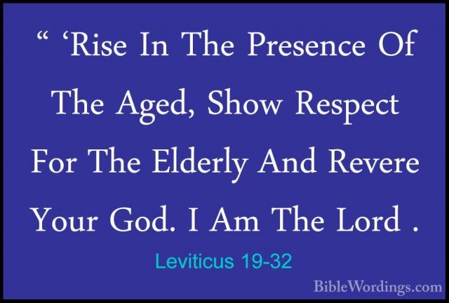 Leviticus 19-32 - " 'Rise In The Presence Of The Aged, Show Respe" 'Rise In The Presence Of The Aged, Show Respect For The Elderly And Revere Your God. I Am The Lord . 