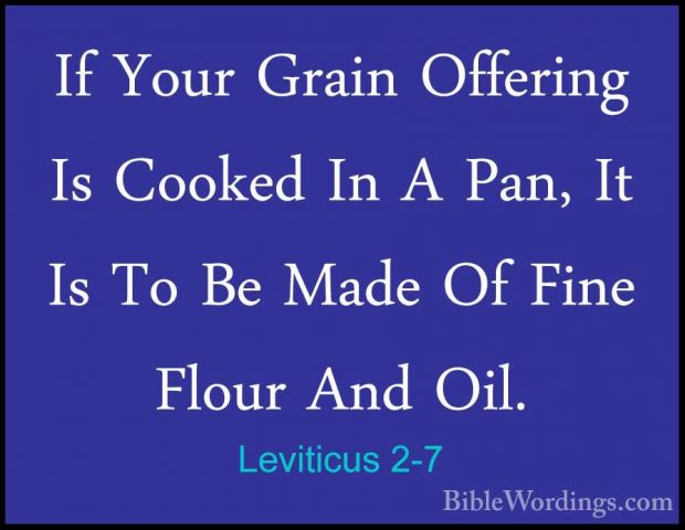 Leviticus 2-7 - If Your Grain Offering Is Cooked In A Pan, It IsIf Your Grain Offering Is Cooked In A Pan, It Is To Be Made Of Fine Flour And Oil. 