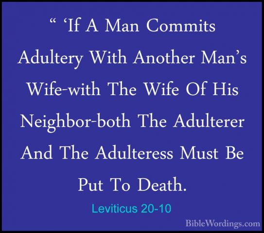 Leviticus 20-10 - " 'If A Man Commits Adultery With Another Man's" 'If A Man Commits Adultery With Another Man's Wife-with The Wife Of His Neighbor-both The Adulterer And The Adulteress Must Be Put To Death. 