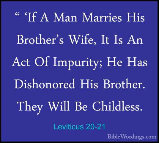 Leviticus 20-21 - " 'If A Man Marries His Brother's Wife, It Is A" 'If A Man Marries His Brother's Wife, It Is An Act Of Impurity; He Has Dishonored His Brother. They Will Be Childless. 