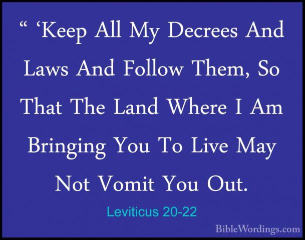 Leviticus 20-22 - " 'Keep All My Decrees And Laws And Follow Them" 'Keep All My Decrees And Laws And Follow Them, So That The Land Where I Am Bringing You To Live May Not Vomit You Out. 