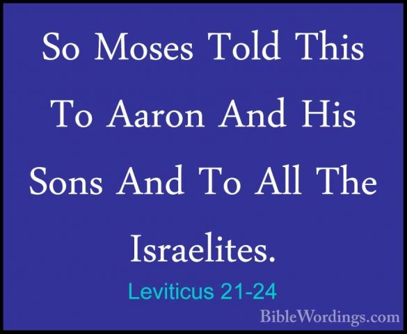 Leviticus 21-24 - So Moses Told This To Aaron And His Sons And ToSo Moses Told This To Aaron And His Sons And To All The Israelites.