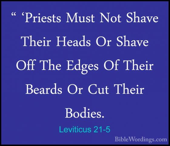 Leviticus 21-5 - " 'Priests Must Not Shave Their Heads Or Shave O" 'Priests Must Not Shave Their Heads Or Shave Off The Edges Of Their Beards Or Cut Their Bodies. 