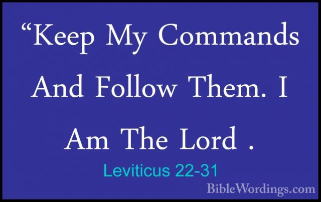 Leviticus 22-31 - "Keep My Commands And Follow Them. I Am The Lor"Keep My Commands And Follow Them. I Am The Lord . 