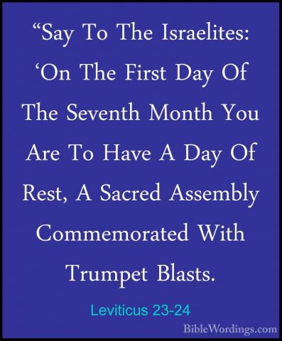 Leviticus 23-24 - "Say To The Israelites: 'On The First Day Of Th"Say To The Israelites: 'On The First Day Of The Seventh Month You Are To Have A Day Of Rest, A Sacred Assembly Commemorated With Trumpet Blasts. 