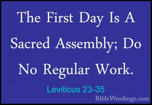 Leviticus 23-35 - The First Day Is A Sacred Assembly; Do No RegulThe First Day Is A Sacred Assembly; Do No Regular Work. 