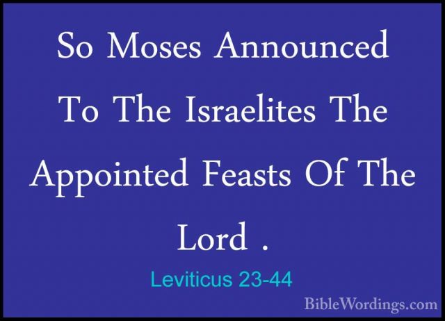 Leviticus 23-44 - So Moses Announced To The Israelites The AppoinSo Moses Announced To The Israelites The Appointed Feasts Of The Lord .