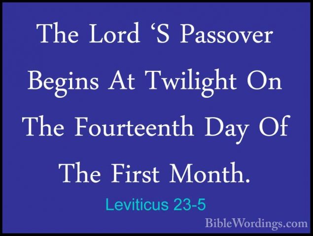 Leviticus 23-5 - The Lord 'S Passover Begins At Twilight On The FThe Lord 'S Passover Begins At Twilight On The Fourteenth Day Of The First Month. 