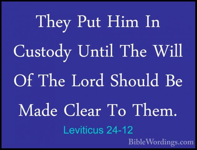 Leviticus 24-12 - They Put Him In Custody Until The Will Of The LThey Put Him In Custody Until The Will Of The Lord Should Be Made Clear To Them. 