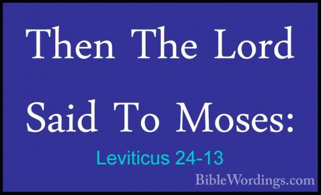 Leviticus 24-13 - Then The Lord Said To Moses:Then The Lord Said To Moses: 