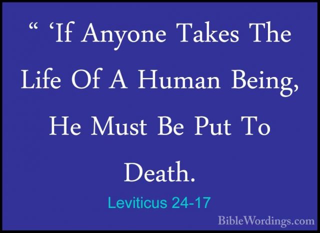 Leviticus 24-17 - " 'If Anyone Takes The Life Of A Human Being, H" 'If Anyone Takes The Life Of A Human Being, He Must Be Put To Death. 
