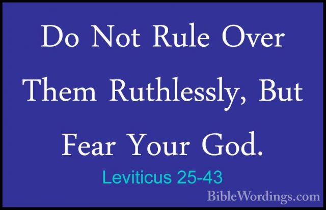 Leviticus 25-43 - Do Not Rule Over Them Ruthlessly, But Fear YourDo Not Rule Over Them Ruthlessly, But Fear Your God. 