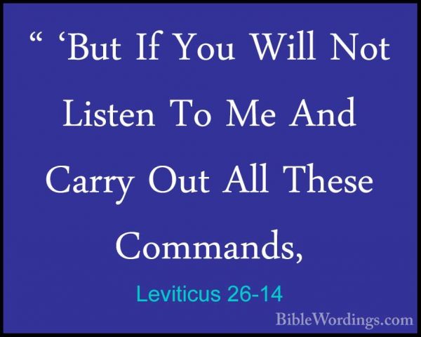 Leviticus 26-14 - " 'But If You Will Not Listen To Me And Carry O" 'But If You Will Not Listen To Me And Carry Out All These Commands, 