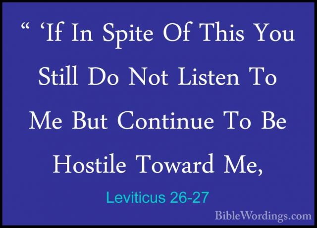 Leviticus 26-27 - " 'If In Spite Of This You Still Do Not Listen" 'If In Spite Of This You Still Do Not Listen To Me But Continue To Be Hostile Toward Me, 