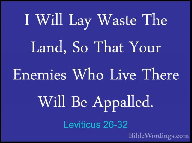 Leviticus 26-32 - I Will Lay Waste The Land, So That Your EnemiesI Will Lay Waste The Land, So That Your Enemies Who Live There Will Be Appalled. 
