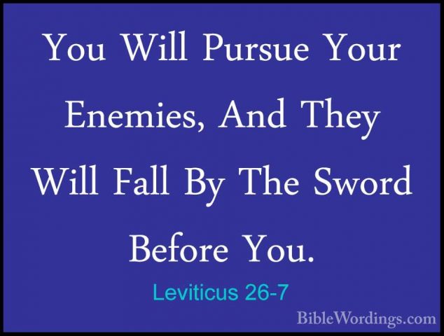 Leviticus 26-7 - You Will Pursue Your Enemies, And They Will FallYou Will Pursue Your Enemies, And They Will Fall By The Sword Before You. 