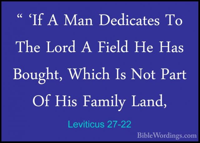 Leviticus 27-22 - " 'If A Man Dedicates To The Lord A Field He Ha" 'If A Man Dedicates To The Lord A Field He Has Bought, Which Is Not Part Of His Family Land, 