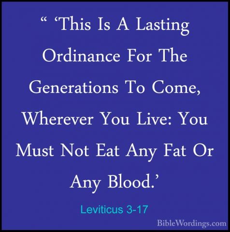 Leviticus 3-17 - " 'This Is A Lasting Ordinance For The Generatio" 'This Is A Lasting Ordinance For The Generations To Come, Wherever You Live: You Must Not Eat Any Fat Or Any Blood.'