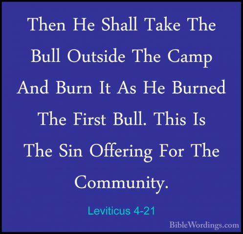 Leviticus 4-21 - Then He Shall Take The Bull Outside The Camp AndThen He Shall Take The Bull Outside The Camp And Burn It As He Burned The First Bull. This Is The Sin Offering For The Community. 