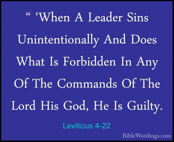 Leviticus 4-22 - " 'When A Leader Sins Unintentionally And Does W" 'When A Leader Sins Unintentionally And Does What Is Forbidden In Any Of The Commands Of The Lord His God, He Is Guilty. 