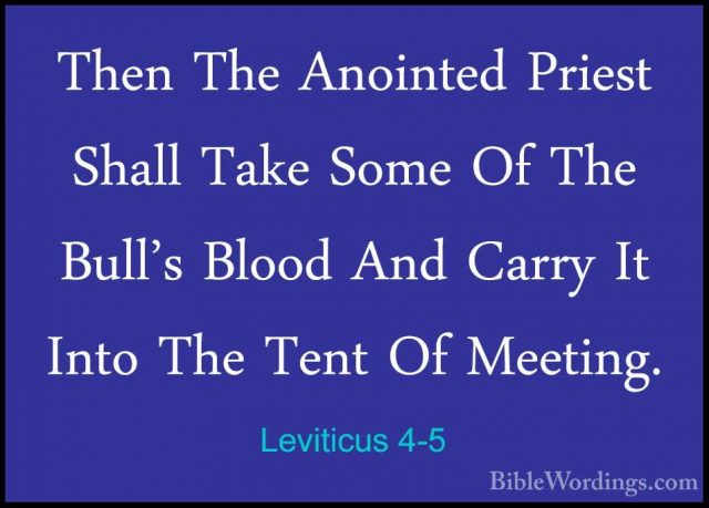 Leviticus 4-5 - Then The Anointed Priest Shall Take Some Of The BThen The Anointed Priest Shall Take Some Of The Bull's Blood And Carry It Into The Tent Of Meeting. 