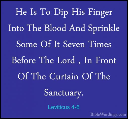Leviticus 4-6 - He Is To Dip His Finger Into The Blood And SprinkHe Is To Dip His Finger Into The Blood And Sprinkle Some Of It Seven Times Before The Lord , In Front Of The Curtain Of The Sanctuary. 