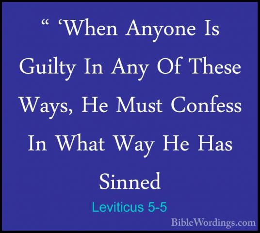 Leviticus 5-5 - " 'When Anyone Is Guilty In Any Of These Ways, He" 'When Anyone Is Guilty In Any Of These Ways, He Must Confess In What Way He Has Sinned 