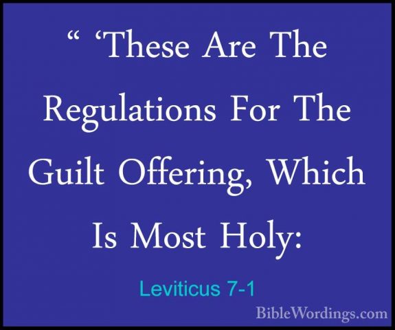 Leviticus 7-1 - " 'These Are The Regulations For The Guilt Offeri" 'These Are The Regulations For The Guilt Offering, Which Is Most Holy: 