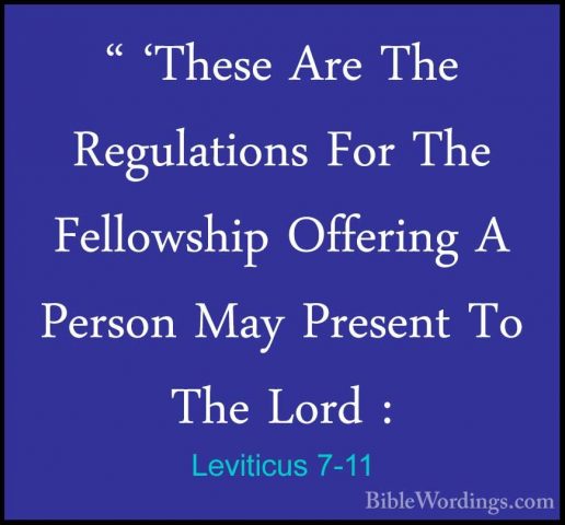 Leviticus 7-11 - " 'These Are The Regulations For The Fellowship" 'These Are The Regulations For The Fellowship Offering A Person May Present To The Lord : 