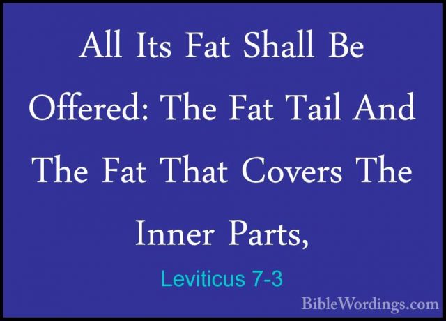 Leviticus 7-3 - All Its Fat Shall Be Offered: The Fat Tail And ThAll Its Fat Shall Be Offered: The Fat Tail And The Fat That Covers The Inner Parts, 