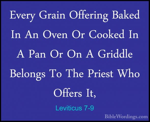 Leviticus 7-9 - Every Grain Offering Baked In An Oven Or Cooked IEvery Grain Offering Baked In An Oven Or Cooked In A Pan Or On A Griddle Belongs To The Priest Who Offers It, 