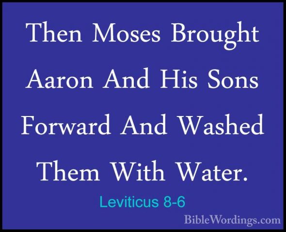 Leviticus 8-6 - Then Moses Brought Aaron And His Sons Forward AndThen Moses Brought Aaron And His Sons Forward And Washed Them With Water. 